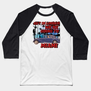 Get in looser we're going to Miami Baseball T-Shirt